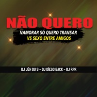 Não Quero Namorar Só Quero Transar Vs Sexo Entre Amigos (feat. Mc Brooklyn & MC Talibã) - Single - DJ Jéh Du 9, DJ Diego Back & DJ RPR