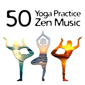 50 Yoga Practice: Zen Music – Peaceful Music for Deep Meditation and Yoga Class, Healing Nature Melody, Reiki, Relaxation