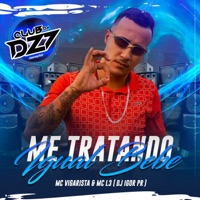 ME TRATANDO IGUAL BEBE (feat. Mc L3 & DJ IGOR PR) - Single - Club Dz7 & Mc Vigarista