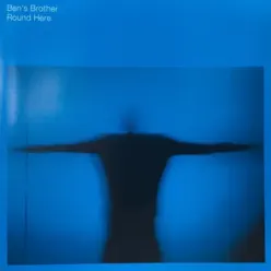 Round Here - Ben's Brother Round Here - Ben's Brother