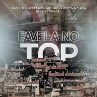 Favela no Top (feat. DJ Kleytinho & Mc Jessy) - Single - Iraqui Zl, MC Jhony Kley & Mc Mya