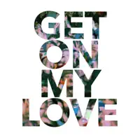 Get on my love