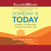 Someday Is Today : 22 Simple, Actionable Ways to Propel Your Creative Life - Matthew Dicks