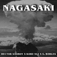 Nagasaki (feat. Kore942) - Single - Hector Sadboy & G.Robles