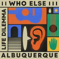 Life Dilemma — Who Else & Albuquerque