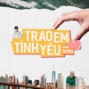 Trao Em Tình Yêu - Single