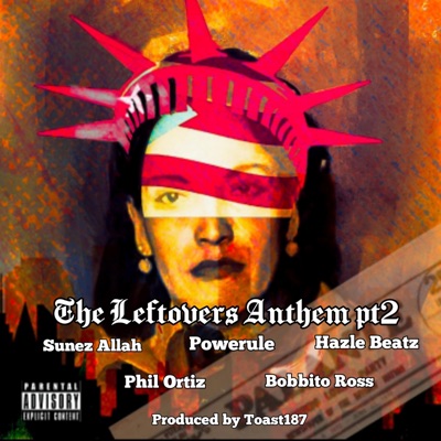 The Leftovers Anthem part 2 (feat. Powerule, Sunez Allah, Hazel Beatsz, Phil Ortiz & Bobbito Ross) [Single cut] - Single