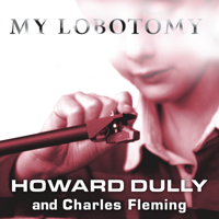 My Lobotomy : A Memoir - Charles Fleming &amp; Howard Dully Cover Art