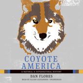 Coyote America: A Natural and Supernatural History - Dan Flores Cover Art