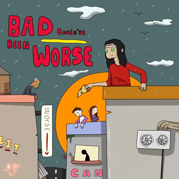 Bad Could've Been Worse