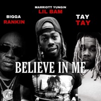 Believe In Me (feat. Bigga Rankin & Tay Tay) - Single - Marriott Yungin Lil Bam