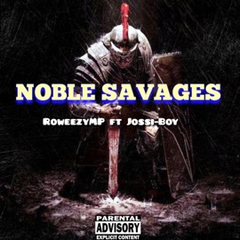 Noble Savages (feat. Jossi-Boy) RoweezyMP