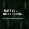 I Hate You Just Kidding - Pure as Snow (Mike Raznick Remix)