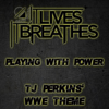It Lives, It Breathes - Playing with Power (TJ Perkins' WWE Theme) artwork