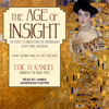 The Age of Insight : The Quest to Understand the Unconscious in Art, Mind, and Brain, from Vienna 1900 to the Present - Eric R. Kandel