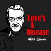 Mick Clarke - Love's a Disease