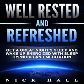 Well Rested and Refreshed: Get a Great Night's Sleep and Wake Up Energized with Sleep Hypnosis and Meditation (Unabridged)