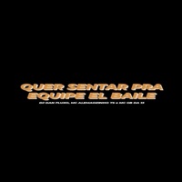 Quer Senta pra Equipe El Baile - Single - DJ DAN FLUXO, MC ALEMAOZINHO TS & MC GB da 13