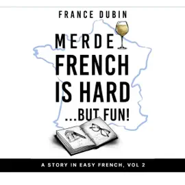 Merde, French Is Hard...But Fun!: A Story in Easy French with English Translation: My Adventure en Français (Unabridged)