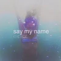 - Say My Name — Say My Name