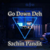 Go Down Deh - Sachin Pandit