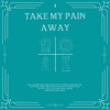 Take My Pain Away - Single