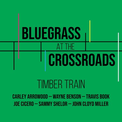 Timber Train (feat. Carley Arrowood, Wayne Benson, Travis Book, Joe Cicero, Wendy Hickman, John Cloyd Miller & Sammy Shelor) - Single