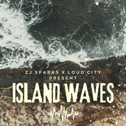 Island Waves - EP - Loud City &amp; ZJ Sparks Cover Art