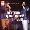 Tô Vendo Que Você Ta Bem (Ao Vivo) - Single
