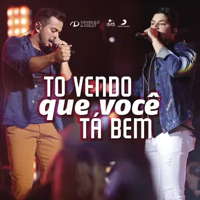 Tô Vendo Que Você Ta Bem (Ao Vivo) - Single - Henrique e Diego