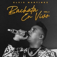 Bachata En Vivo, Vol. 1 (En vivo) - Elvis Martínez