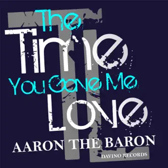 The Time You Gave Me Love by Aaron The Baron song reviws