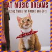 Cat Music Dreams: Relaxing songs for kittens and cats artwork