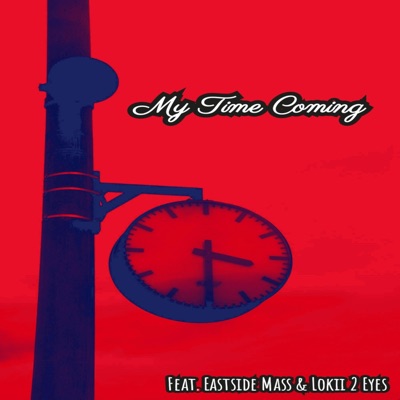 My Time Comin' (feat. Eastside Mass & Lokii 2 Eyes) - Single