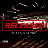 Released (feat. Jay -p de baya) - Single - Nayo el Virus Musical