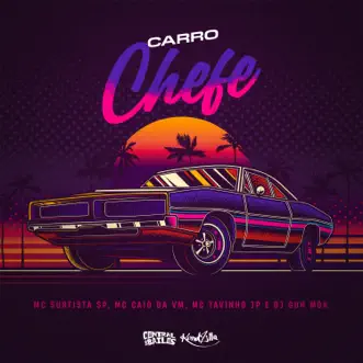 Carro Chefe (feat. DJ Guh mdk & Central dos Bailes) - Single by Mc Surfista Sp, MC CAIO DA VM & MC Tavinho JP album reviews, ratings, credits