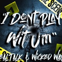 I Don't Play Wit Um (feat. R3alTalk) - Single - Wicked Wayz
