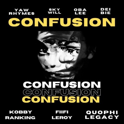 Confusion (feat. Yaw Rhymes, Skywill, OBA LEE, DEI BIE, Quophi Legacy & Kobby Ranking) - Single