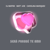 Será porque te amo - Dj Matrix, Matt Joe &amp; Carolina Marquez Cover Art