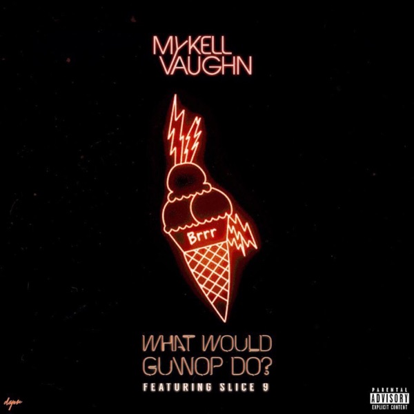 What Would Guwop Do? (feat. Slice 9) - Single - Mykell Vaughn