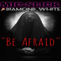 Be Afraid (feat. DIAMOND WHITE) - Single - Anthony Mic Slick
