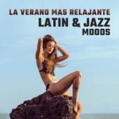 La Verano Mas Relajante: Latin & Jazz Moods – The Best of Instrumental Music, Salsa Dance, Beach House Party, Latin Café Bar, Evening Relaxation with Latin Jazz Music artwork