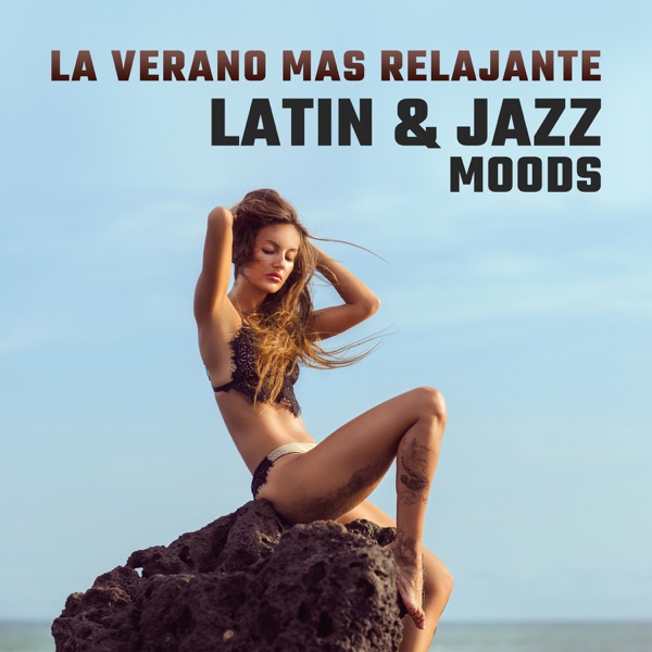 La Verano Mas Relajante: Latin & Jazz Moods – The Best of Instrumental Music, Salsa Dance, Beach House Party, Latin Café Bar, Evening Relaxation with Latin Jazz Music