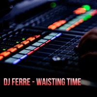 Waisting Time - Single - Dj Ferre