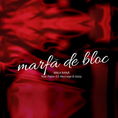 Marfă De Bloc (feat. Pablo 0.5 Aka Lege & Gizzy) - Single