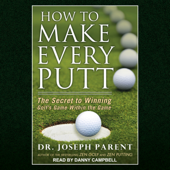 How to Make Every Putt - Dr. Joseph Parent Cover Art