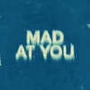 Mad At You - Single