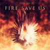 Fire, Save Us - Single