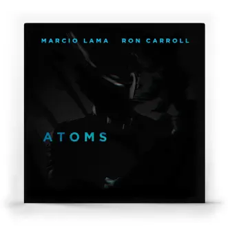 Atoms (feat. Ron Carroll) by Marcio Lama song reviws