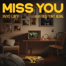 Miss You (feat. Yair Yint Aung) Phyo Layy